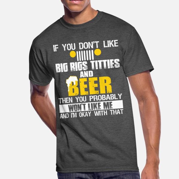 

like big rigs titties and beer t shirt men knitted short sleeve round neck kawaii loose humor spring autumn standard shirt