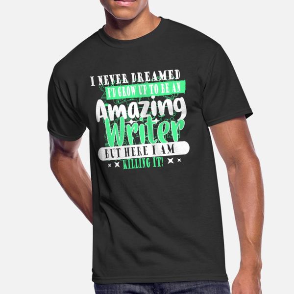 

i never dreamed i would grow up to be a writer t shirt men designs cotton o neck letters sunlight comfortable summer novelty shirt