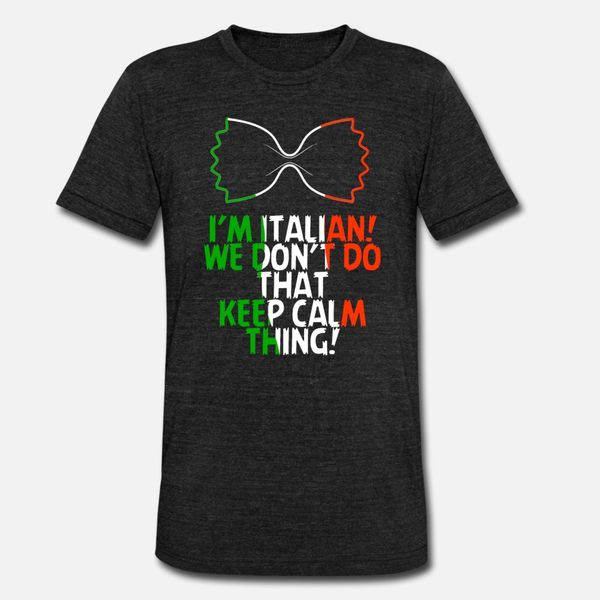 

italian i m italian we don t do that keep calm t shirt men custom 100% cotton s-xxxl unique fitness breathable spring autumn cool shirt