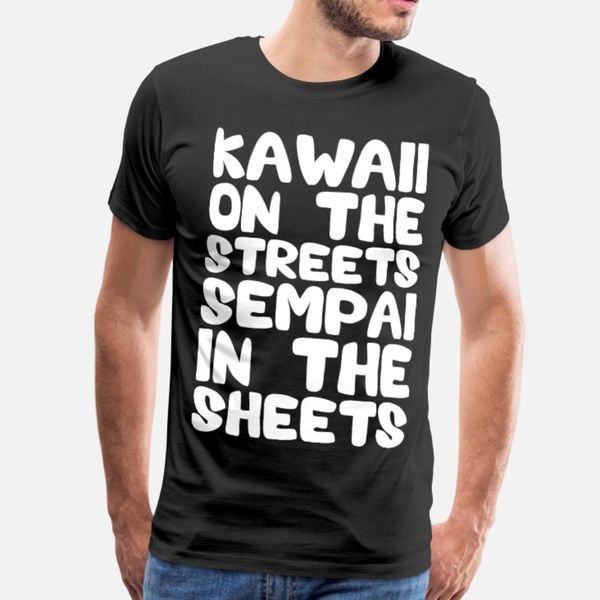 

kawaii on the streets, sempai in the sheets t shirt men customize 100% cotton plus size 3xl fit crazy funny casual spring outfit shirt