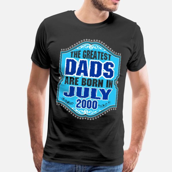 

the greatest dads are born in july 2000 t shirt men knitted 100% cotton round collar letters graphic comical spring vintage shirt