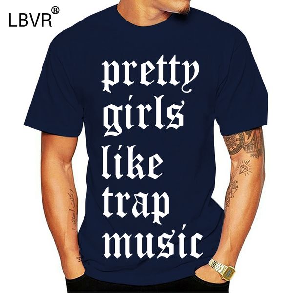 

pretty girls like trap music 2 chainz migos future hip hop rap drake edm t shirt summer men fashion tee100% cotton tee shirt