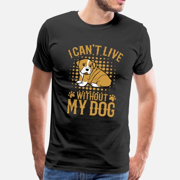 

i can t live without my dog dog lover doggy art t shirt men personalized 100% cotton o-neck natural graphic humor summer style shirt
