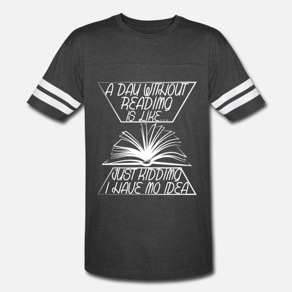 

a day without reading is like i have no idea t shirt men personalized 100% cotton round neck fit famous funny casual summer style letters