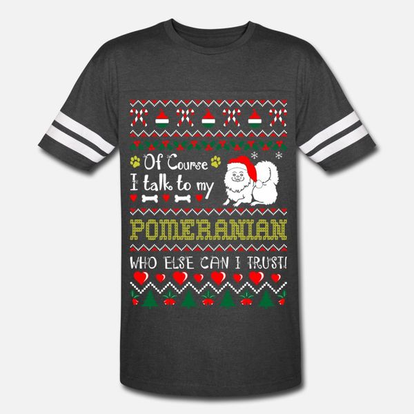 

of course i talk to pomeranian christmas ugly tees t shirt men character tee shirt round neck slim crazy new fashion summer novelty shirt