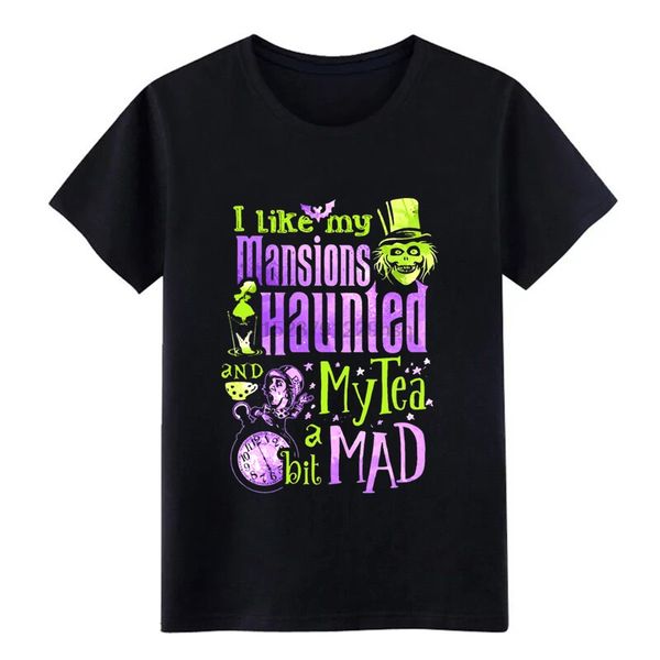 

i like my mansions and haunted my tea a bit mad ha t shirt design cotton crew neck normal famous comfortable vintage shirt