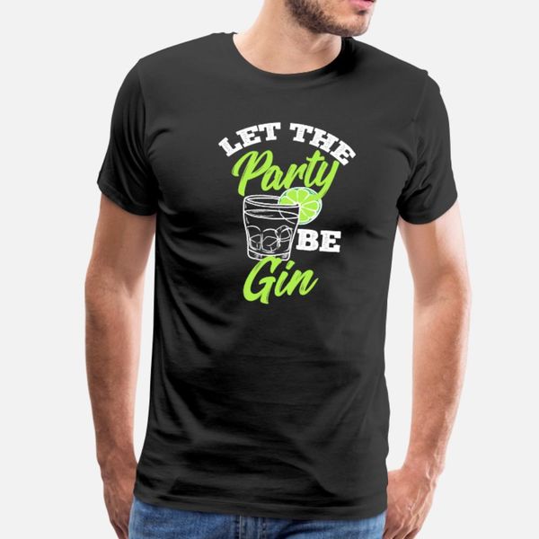 

let the party be gin funny alcohol pun t shirt men custom short sleeve size s-3xl male cute breathable summer vintage shirt