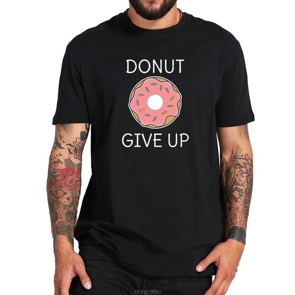 

donut give up t shirt funny pun joke tshirt men women cute print tee female white black t-shirt eu size