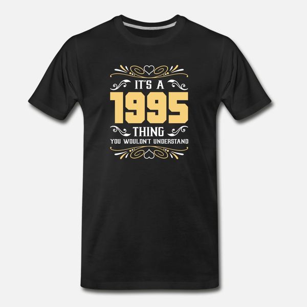 

it's 1995 thing you wouldnot understand t shirt men knitted 100% cotton s-xxxl pictures fitness fashion spring autumn kawaii shirt