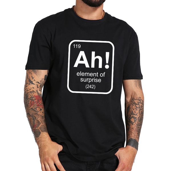 

ah the element of surprise t shirt funny science teacher sarcastic joke saying comment phrase men t-shirt 100% cotton tee