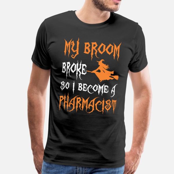 

my broom broke so i become a pharmacist t shirt men designer 100% cotton s-xxxl cool crazy basic summer natural shirt