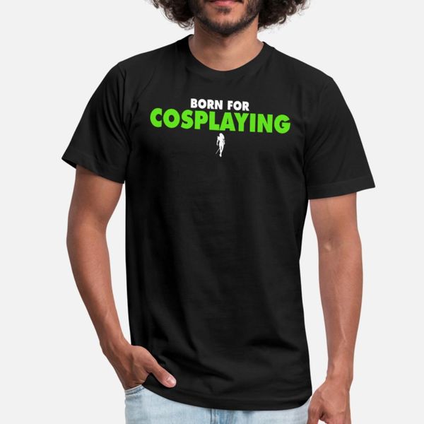 

born for cosplaying t shirt men printing tee shirt round collar formal sunlight funny summer letters shirt