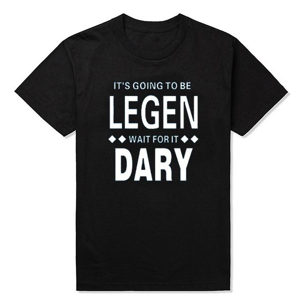 

it's going to be legen wait for it dary man t-shirt short sleeve summer new brand ing