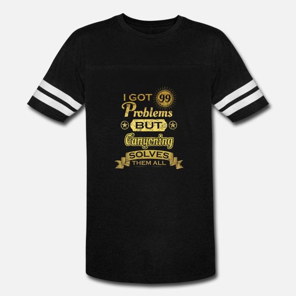 

i got 99 problems solved probleme canyoning t shirt men create cotton o neck vintage crazy humor summer cool shirt