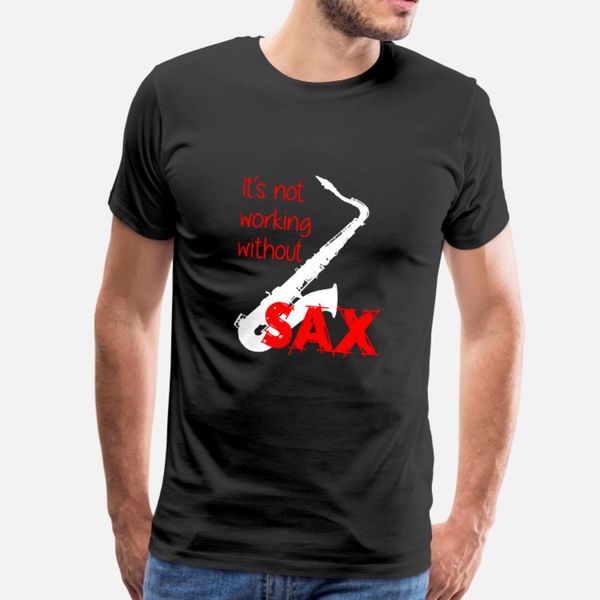 

it s not working without sax t shirt men character tee shirt s-xxxl natural graphic basic spring vintage shirt