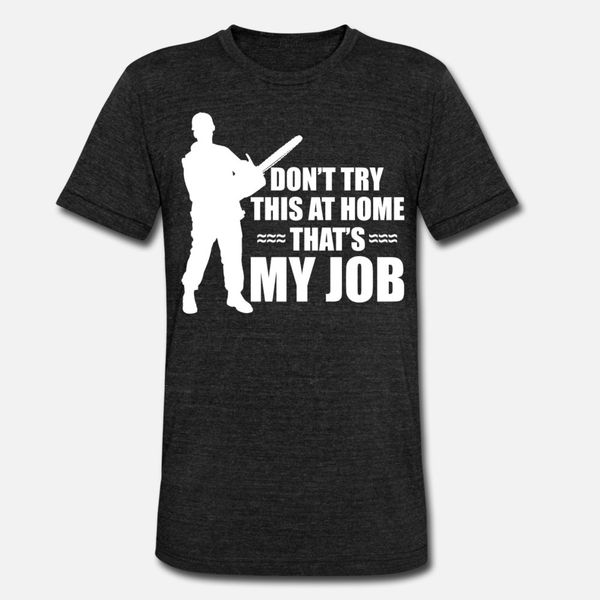 

don't try this at home that's my job funny t shirt men create tee shirt s-xxxl leisure loose new fashion summer style standard shi