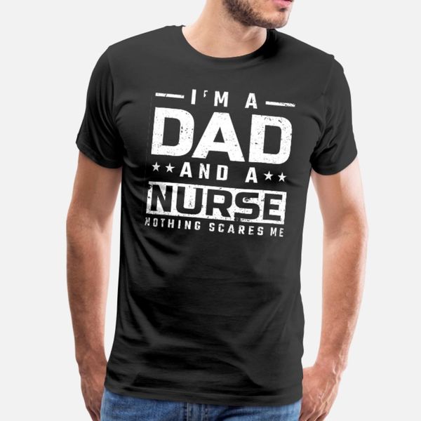 

iÂ´m a dad and a nurse nothing scares me for t shirt men printed cotton o neck original crazy fashion spring autumn formal shirt