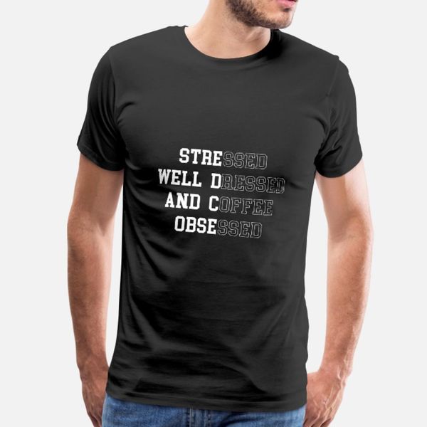 

stressed well dressed and coffee obsessed t shirt men knitted 100% cotton round neck trend fit breathable spring novelty shirt
