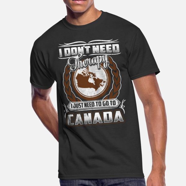 

canada i just need to go to canada t shirt men customized tee shirt crew neck male fitness building summer cool shirt