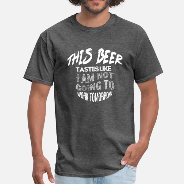 

this beer tastes like no work tomorrow shirt t shirt men printed cotton s-3xl basic solid anti-wrinkle breathable spring autumn shirt
