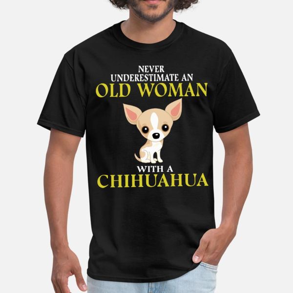 

never underestimate an old woman with a chihuahua t shirt men personalized 100% cotton o-neck standard anti-wrinkle spring shirt