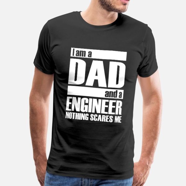 

i am a dad and a engineer nothing scares me t shirt men character 100% cotton s-3xl kawaii cute humor summer style cool shirt