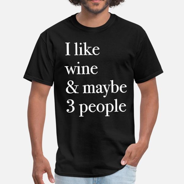 

i like wine and maybe three people wine t shirt men custom tee shirt euro size s-3xl fit gift comical summer kawaii shirt