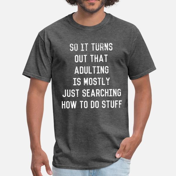 

adulting is just searching stuff t shirt men customize 100% cotton plus size 3xl letter crazy comical summer letter shirt