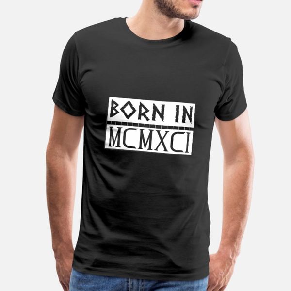 

born in mcmxci 1991 t shirt men custom 100% cotton round collar slim interesting breathable summer letter shirt