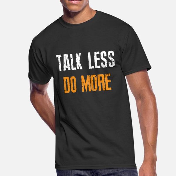 

talk less do more t shirt men create short sleeve s-xxxl leisure interesting funny spring autumn natural shirt