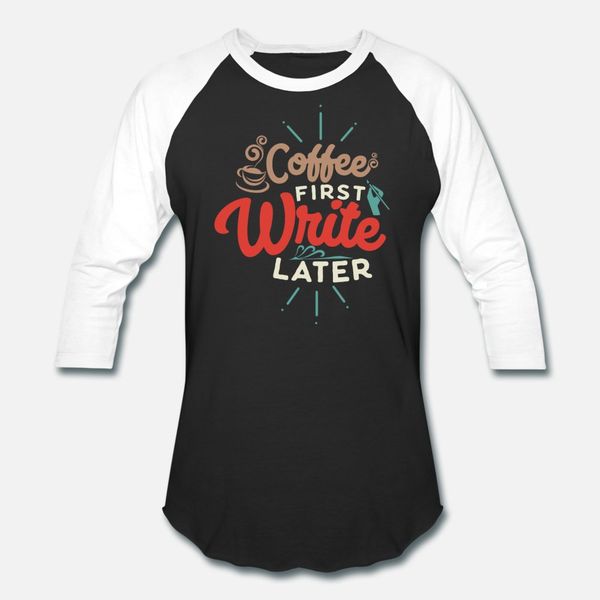 

coffee first write later writer author shirt t shirt men character cotton euro size s-3xl formal sunlight building summer style novelty