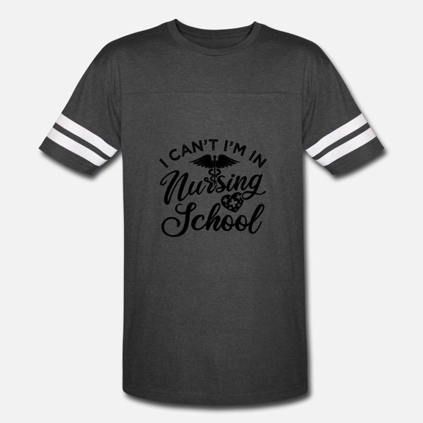 

i can t i m in nursing school | nurse life t shirt men customized short sleeve o-neck unique gift casual spring cool shirt