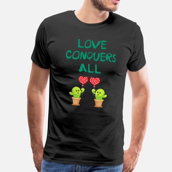 

love conquers all quote cute green cactus plants t shirt men personalized tee shirt size s-3xl pattern crazy comfortable summer shirt
