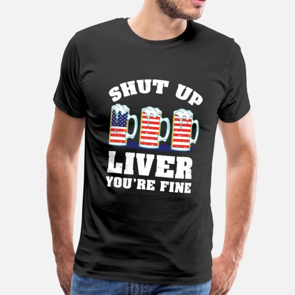 

shut up liver you re fine beer drinking t shirt men create 100% cotton o-neck original anti-wrinkle fashion summer style pattern shirt