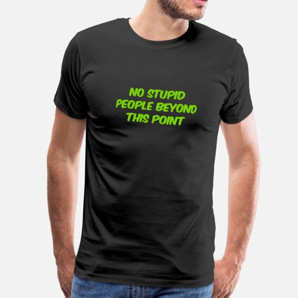 

no stupid people beyond this point t shirt men customized 100% cotton size s-3xl homme gift funny casual spring vintage shirt