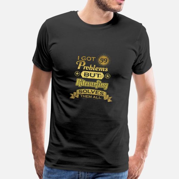 

i got 99 problems solved probleme kitesurfing t shirt men custom 100% cotton s-xxxl original gift breathable summer style cool shirt