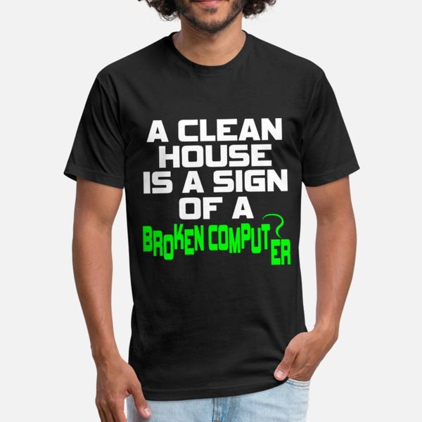 

a clean house is a sign of a broken computer t shirt men fit tee shirt euro size s-3xl novelty fit casual spring autumn vintage shirt