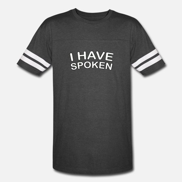 

i have spoken t shirt men personalized 100% cotton round neck slim loose funny summer style original shirt