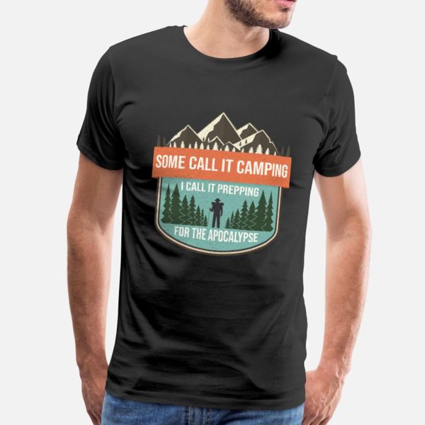 

some call it camping i call it prepping prepper t shirt men custom short sleeve plus size 3xl male fit funny summer style original shirt