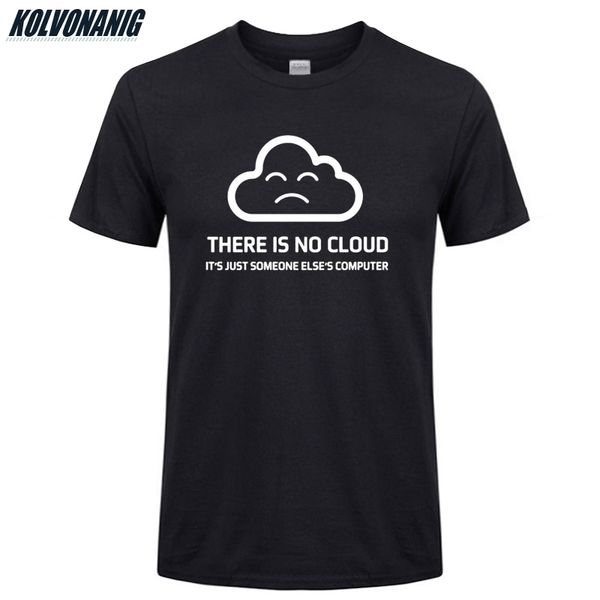 

there is no cloud men's t shirts cotton o-neck short sleeve it is just someone else's computer funny printed t-shirt male