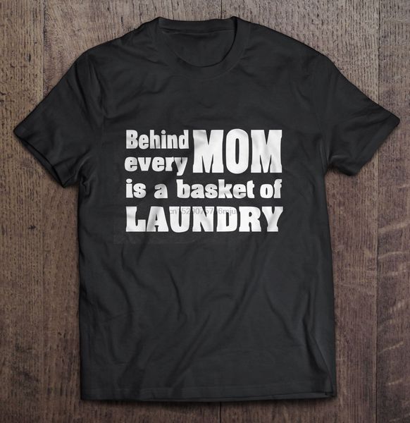 

men t shirt behind every mom is a basket of laundry women t-shirt