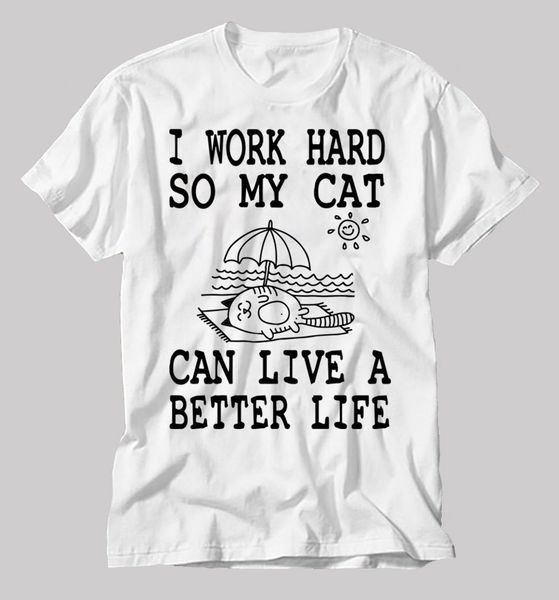 

2019 fashion summer style cat lover gift i work hard for my cat funny casual t-shirt funny cat t-shirt tee shirt