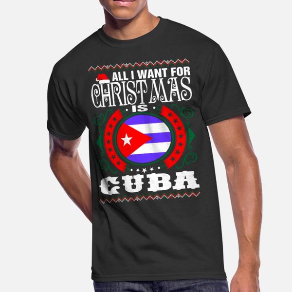 

all i want for christmas is cuba t shirt men custom short sleeve round collar cool cute funny spring autumn novelty shirt
