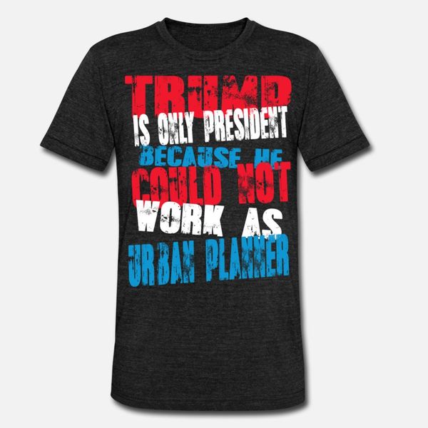 

urban planner trump t shirt men custom cotton o-neck gift comical spring autumn standard shirt