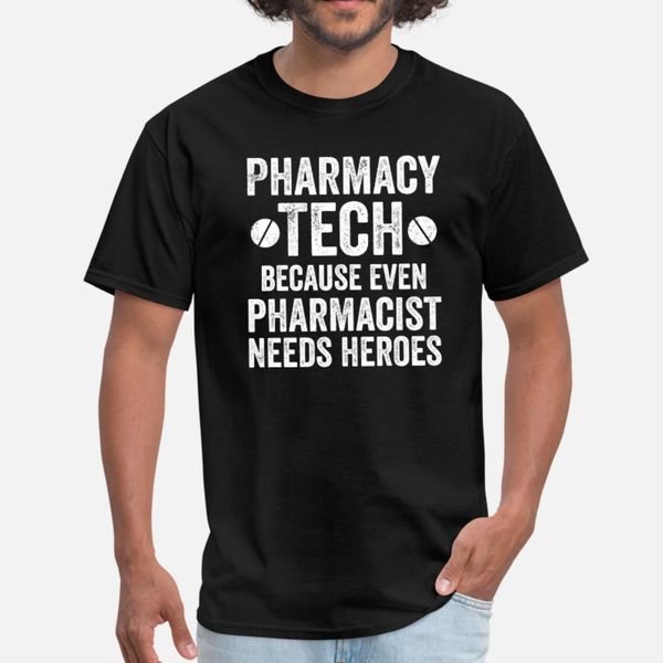

pharmacy tech because even pharmacists need heroes t shirt men customized tee shirt euro size s-3xl cool authentic summer shirt