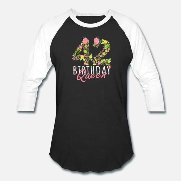 

42nd birthday queen 42 years old woman floral t shirt men custom 100% cotton o neck leisure crazy new style summer style normal shirt, White;black