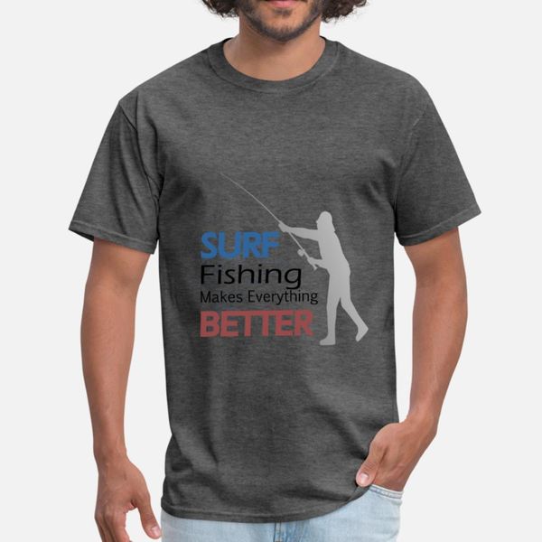 

surf fishing makes everything better t shirt men designing 100% cotton crew neck costume interesting funny casual spring autumn slim shirt