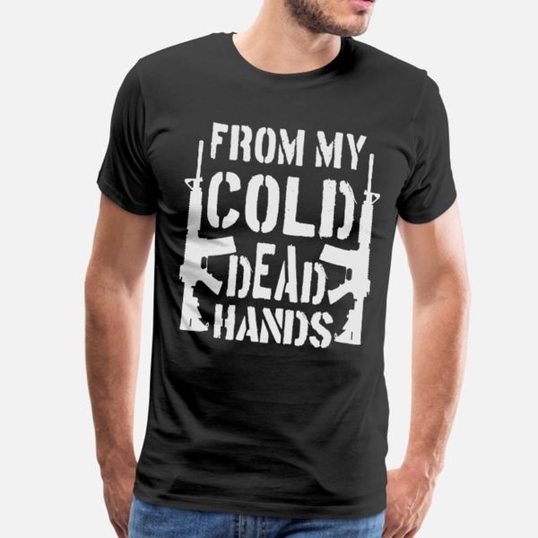 

from my cold dead hands t shirt men create cotton o-neck slim graphic new fashion spring novelty shirt