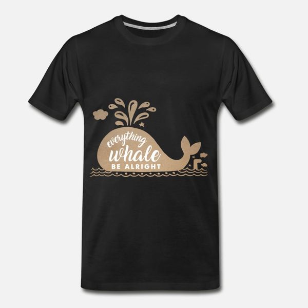 

everything whale be alright t shirt men customize cotton size s-3xl formal fitness humor summer pattern shirt