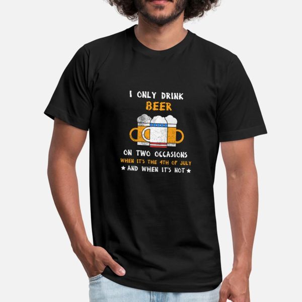 

i only drink beer on two occasions when it's the 4 t shirt men custom short sleeve s-3xl male loose building summer style standard shir
